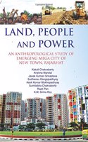 Land, People And Power : An Anthropological Study Of Emerging Mega City Of New Town, Rajarhat