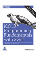 iOS 10 Programming Fundamentals with Swift: Swift, Xcode, and Cocoa Basics