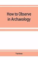 How to Observe in Archaeology