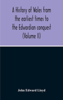History Of Wales From The Earliest Times To The Edwardian Conquest (Volume Ii)