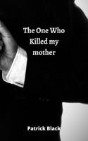 One Who Killed my mother