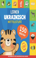 Ukrainisch lernen - 150 Wörter mit Aussprache - Mittelstufe: Bilderbuch für zweisprachige Kinder