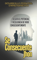 Se consecuente Jhon: "Historia real de superación personal y empresarial, marcada por una mentalidad que forja una vida auténtica."