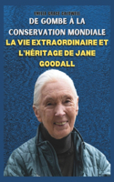 de Gombe À La Conservation Mondiale: La Vie Extraordinaire Et l'Héritage de Jane Goodall
