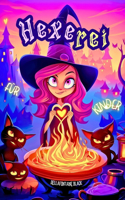 Hexerei für Kinder: Dein ultimatives Zauberbuch über Kristalle, Tarot, Zaubertränke und spannende Rituale Ein Leitfaden für Hexen über magische Abenteuer und Zaubersprü