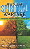 Art of Spiritual Warfare Recognizing & Demolishing the Spirit of Poverty