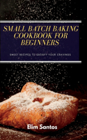 Small batch baking cookbook for beginners