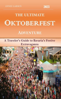 Ultimate Oktoberfest Adventure 2023: A Traveler's Guide to Bavaria's Festive Extravaganza