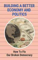Building A Better Economy And Politics