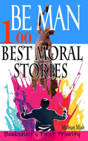 Be Man: 100 Best Moral Stories