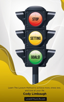 Stop Setting Goals!: Learn the Lyceum Method to achieve more, stress less, and love all your life.