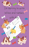 I'm learning to write letters and numbers with dogs: letter tracing books for kids ages 4-8, pages for learning how to write letters and numbers, and for coloring, handwriting for kids