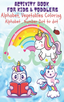 Activity Book for Kids & Toddlers: Fun with Alphabet Coloring, Vegetables Coloring, Alphabet and Number Dot to Dot. Activity Workbook for Kids & Toddlers for ages 3-6.