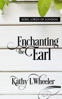 Enchanting the Earl: Rebel Lords of London