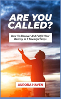 Are You Called?: How to discover and fulfill your destiny in 7 powerful steps