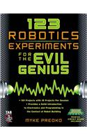 123 Robotics Experiments for the Evil Genius