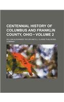 Centennial History of Columbus and Franklin County, Ohio (Volume 2)