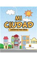 Mi Ciudad: Laberintos Para Niños