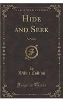 Hide and Seek: A Novel (Classic Reprint)
