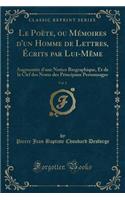 Le Poï¿½te, Ou Mï¿½moires d'Un Homme de Lettres, ï¿½crits Par Lui-Mï¿½me, Vol. 2: Augmentï¿½e d'Une Notice Biographique, Et de la Clef Des Noms Des Principaux Personnages (Classic Reprint)