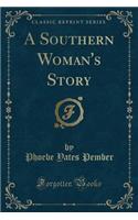 A Southern Woman's Story (Classic Reprint)