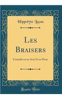 Les Braisers: Comédie en un Acte Et en Prose (Classic Reprint)