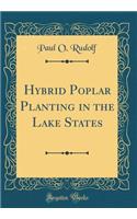Hybrid Poplar Planting in the Lake States (Classic Reprint)