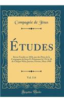 Ã?tudes, Vol. 114: Revue FondÃ©e En 1856, Par Des PÃ¨res de la Compagnie de JÃ©sus Et Paraissant Le 5 Et Le 20 de Chaque Mois; Janvier, FÃ©vrier, Mars 1908 (Classic Reprint): Revue FondÃ©e En 1856, Par Des PÃ¨res de la Compagnie de JÃ©sus Et Paraissant Le 5 Et Le 20 de Chaque Mois; Janvier, FÃ©vrier, Mars 1908 (Classic Re