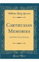 Carthusian Memories: And Other Verses of Leisure (Classic Reprint)