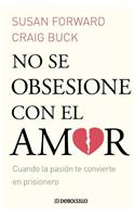 No Se Obsesione Con el Amor: Cuando la Pasion Te Convierte en Prisionero = Obssesive Love