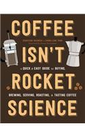 Coffee Isn't Rocket Science