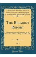 The Belmont Report, Vol. 2: Ethical Principles and Guidelines for the Protection of Human Subjects of Research (Classic Reprint)