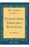 Europe Seen Through a Boy's Eyes (Classic Reprint)
