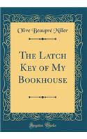 The Latch Key of My Bookhouse (Classic Reprint)
