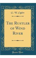 The Rustler of Wind River (Classic Reprint)