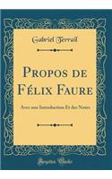 Propos de Félix Faure: Avec une Introduction Et des Notes (Classic Reprint)