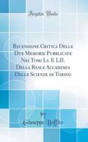 Recensione Critica Delle Due Memorie Pubblicate Nei Tomi Li. E LII. Della Reale Accademia Delle Scienze Di Torino (Classic Reprint)