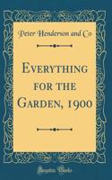 Everything for the Garden, 1900 (Classic Reprint)