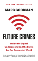 Future Crimes: How Our Radical Dependence on Technology Threatens Us All