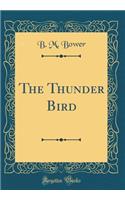 The Thunder Bird (Classic Reprint)