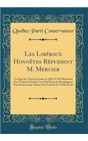 Les LibÃ©raux HonnÃ¨tes RÃ©pudient M. Mercier: Ce Que M. Tarte Ã?crivait En 1887 Et '90 Manifeste d'Un VÃ©tÃ©ran LibÃ©ral; Les LibÃ© Raux de Huntington; Une IntÃ©ressante Ã?pÃ®tre d'Un LibÃ©ral de Vieille Ã?cole (Classic Reprint)