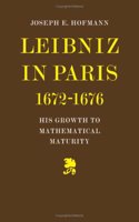 Leibniz in Paris 1672-1676: His Growth to Mathematical Maturity