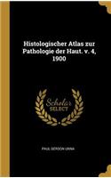 Histologischer Atlas zur Pathologie der Haut. v. 4, 1900