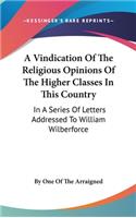 A Vindication Of The Religious Opinions Of The Higher Classes In This Country