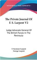 The Private Journal Of F. S. Larpent V2: Judge Advocate General Of The British Forces In The Peninsula