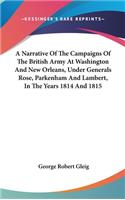 Narrative Of The Campaigns Of The British Army At Washington And New Orleans, Under Generals Rose, Parkenham And Lambert, In The Years 1814 And 1815