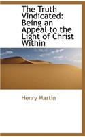 The Truth Vindicated: Being an Appeal to the Light of Christ Within