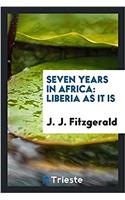 Seven Years in Africa: Liberia as it is