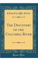 The Discovery of the Columbia River (Classic Reprint)