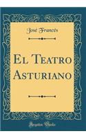 El Teatro Asturiano (Classic Reprint)